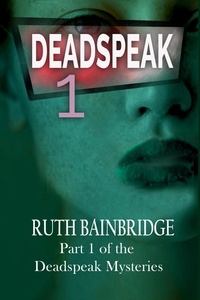  Ruth Bainbridge - Deadspeak - The Deadspeak Mysteries, #1.
