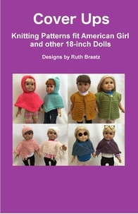  Ruth Braatz - Cover Ups - Knitting Patterns fit American Girl and other 18-Inch Dolls.
