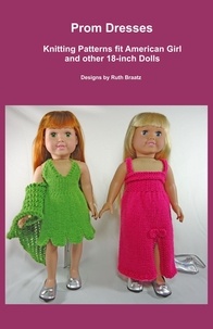  Ruth Braatz - Prom Dresses, Knitting Patterns fit American Girl and other 18-Inch Dolls.