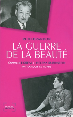 Ruth Brandon - La Guerre de la beauté - Comment l'Oréal et Helena Rubinstein ont conquis le monde.