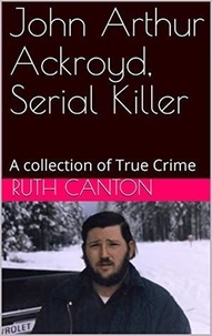  Ruth Canton - John Arthur Ackroyd, Serial Killer.