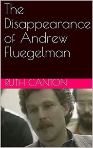  Ruth Canton - The Disappearance of Andrew Fluegelman.