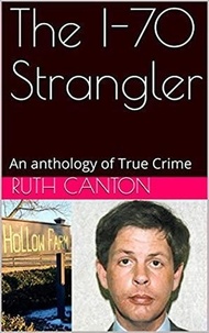  Ruth Canton - The I-70 Strangler An Anthology of True Crime.