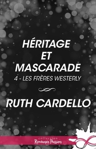 Ruth Cardello et Marie-Camille Brault - Héritage et mascarade - Les frères Westerly, T4.