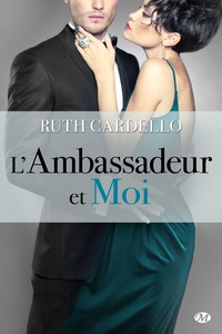 Ruth Cardello - Les Héritiers Tome 3 : L'ambassadeur et moi.