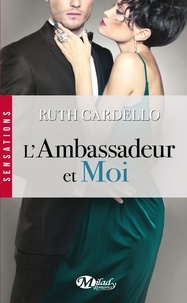 Ruth Cardello - Les Héritiers Tome 3 : L'ambassadeur et moi.