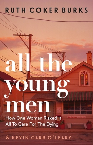 All the Young Men. How One Woman Risked It All To Care For The Dying