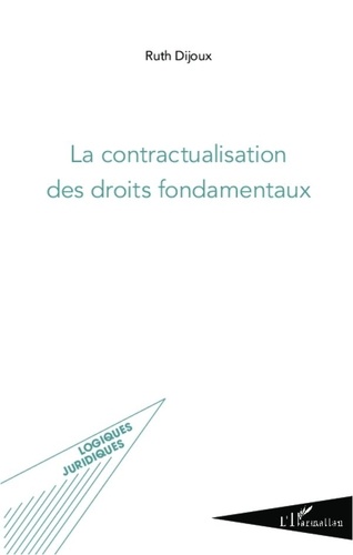 Ruth Dijoux - La contractualisation des droits fondamentaux.