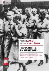 Ruth Fayon et Patrick Vallélian - "Auschwitz en héritage" - De Karlsbad à Auschwitz, itinéraire d'une jeune fille dans l'enfer de la Shoah.