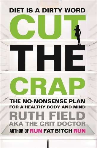 Cut the Crap. The No-Nonsense Plan for a Healthy Body and Mind