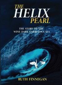  Ruth Finnegan - The Helix Pearl The Story of the Wine-Dark Garrulous Sea - Kate-Pearl Stories, #3.