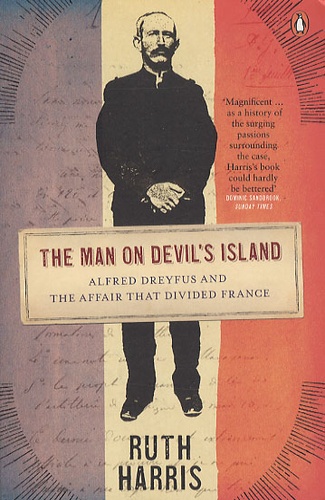 Ruth Harris - The man on devil's island - Alfred Dreyfus and the affair that divided France.