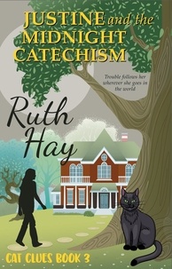  Ruth Hay - Justine and the Midnight Catechism - Cat Clues, #3.