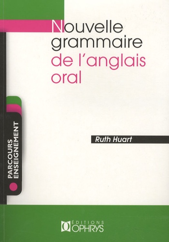Ruth Huart - Nouvelle grammaire de l'anglais oral.