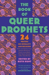 Ruth Hunt - The Book of Queer Prophets - 24 Writers on Sexuality and Religion.