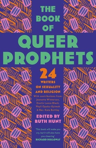 Ruth Hunt - The Book of Queer Prophets - 24 Writers on Sexuality and Religion.
