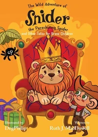 The Wild Adventures of Snider the Parachuting Spider and other tales for brave children