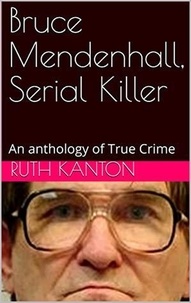  Ruth Kanton - Bruce Mendenhall, Serial killer.
