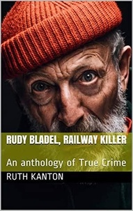  Ruth Kanton - Rudy Bladel, Railway Killer.