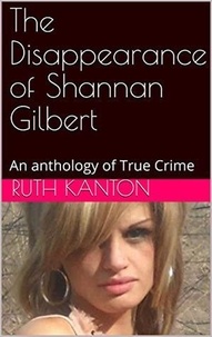  Ruth Kanton - The Disappearance of Shannan Gilbert An Anthology of True Crime.