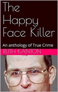  Ruth Kanton - The Happy Face Killer An Anthology of True Crime.