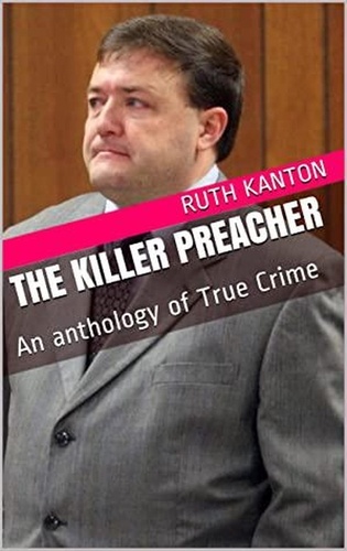  Ruth Kanton - The Killer Preacher An Anthology of True Crime.