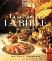Ruth Keenan - La cuisine de la Bible. - Menus inspirés de l'Ancien Testament.