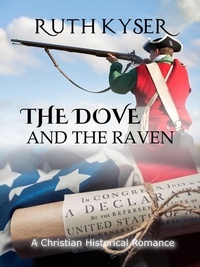  Ruth Kyser - The Dove and The Raven - a Christian Historical Romance.
