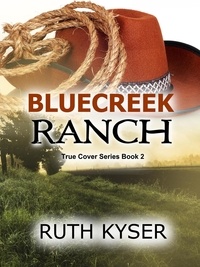  Ruth Kyser - True Cover - Book 2 - Bluecreek Ranch - True Cover, #2.