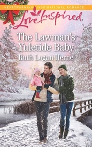 Ruth Logan Herne - The Lawman's Yuletide Baby.