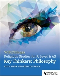 Ruth Marx et Rebecca Neale - WJEC/Eduqas A Level Religious Studies Key Thinkers: Philosophy.