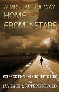  Ruth Nestvold et  Jay Lake - Almost All the Way Home From the Stars: Science Fiction Short Stories.