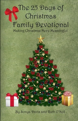  Ruth ONeil et  Sonya Davis - The 25 Days of Christmas Family Devotional.
