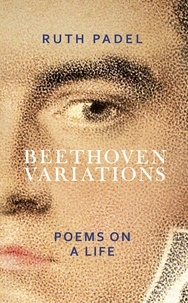 Ruth Padel - Beethoven Variations - Poems on a Life.