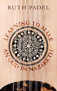 Ruth Padel - Learning to Make an Oud in Nazareth.