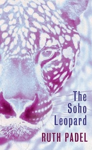 Ruth Padel - The Soho Leopard.