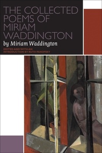 Ruth Panofsky et Miriam Waddington - The Collected Poems of Miriam Waddington - A Critical Edition.