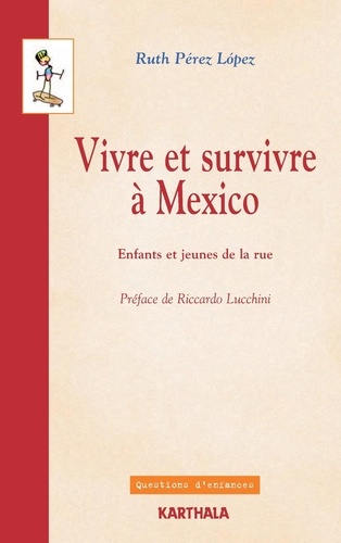 Vivre et survivre à Mexico. Enfants et jeunes de la rue
