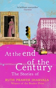 Ruth Prawer Jhabvala - At the End of the Century - The stories of Ruth Prawer Jhabvala.