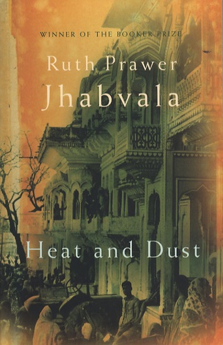 Ruth Prawer Jhabvala - Heat and Dust.