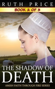 Ruth Price - The Shadow of Death -- Book 2 - The Shadow of Death (Amish Faith Through Fire), #2.