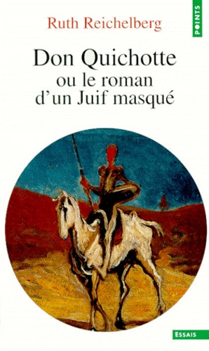 Ruth Reichelberg - Don Quichotte ou Le roman d'un juif masqué.