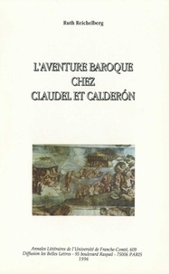 Ruth Reichelberg - L'aventure baroque chez Claudel et Calderón.