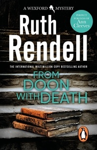 Ruth Rendell - From Doon With Death - (A Wexford Case) The brilliantly chilling and captivating first Inspector Wexford novel from the award-winning Queen of Crime.