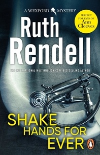 Ruth Rendell - Shake Hands For Ever - an unforgettable and unputdownable Wexford mystery from the award-winning Queen of Crime, Ruth Rendell.