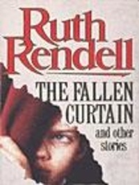 Ruth Rendell - The Fallen Curtain And Other Stories.
