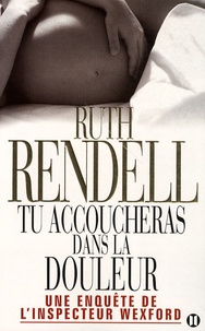 Ruth Rendell - Tu accoucheras dans la douleur - Une enquête de l'inspecteur Wexford.