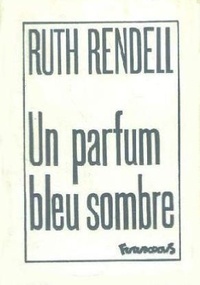 Ruth Rendell - Un Parfum bleu sombre.