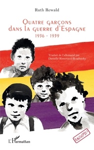 Ruth Rewald - Quatre garçons dans la guerre d’Espagne - 1936-1939.