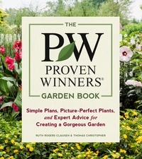 Ruth Rogers Clausen et Thomas Christopher - The Proven Winners Garden Book - Simple Plans, Picture-Perfect Plants, and Expert Advice for Creating a Gorgeous Garden.